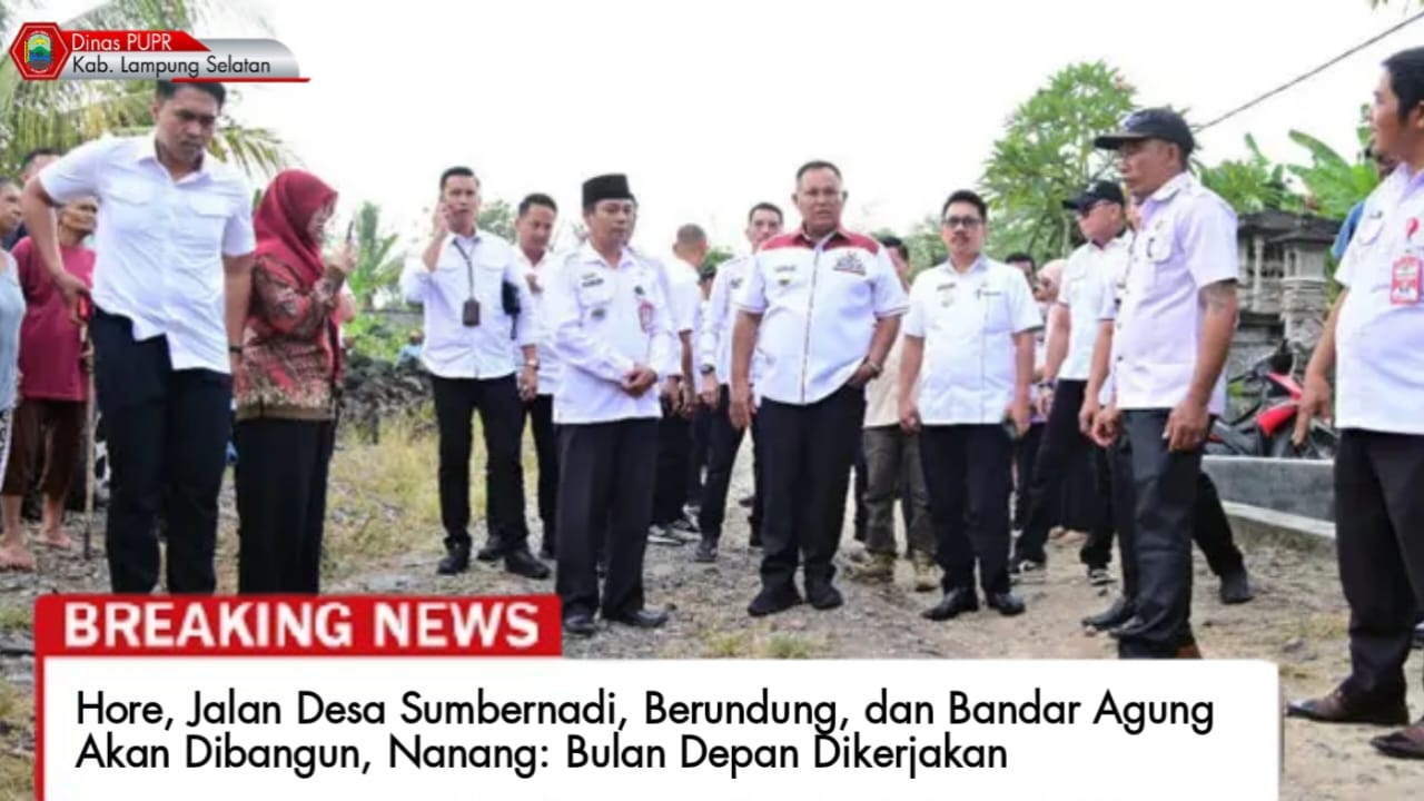 Hore, Jalan Desa Sumbernadi, Berundung, dan Bandar Agung Akan Dibangun, Nanang: Bulan Depan Dikerjakan